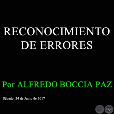 RECONOCIMIENTO DE ERRORES - Por ALFREDO BOCCIA PAZ - Sbado, 24 de Junio de 2017